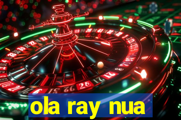 ola ray nua